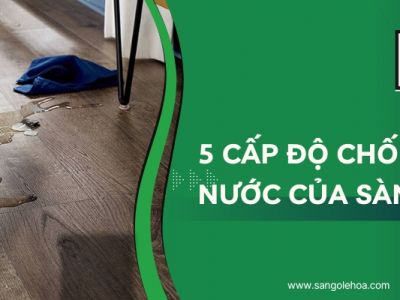 5 cấp độ chống nước của sàn gỗ 